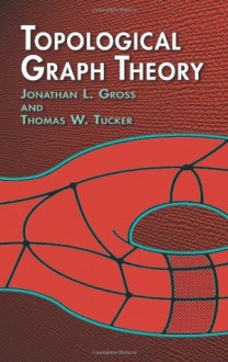 Topological Graph Theory (Dover Books on Mathematics) - Jonathan L. Gross, Thomas W. Tucker