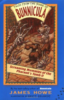 Screaming Mummies of the Pharaoh's Tomb II - James Howe, Brett Helquist