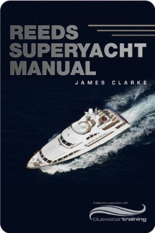 Reeds Superyacht Manual: Published in association with Bluewater Training - James Clarke