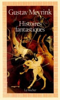 Histoires fantastiques - Gustav Meyrink, Elisabeth Willenz, Jean-Mark Oisel