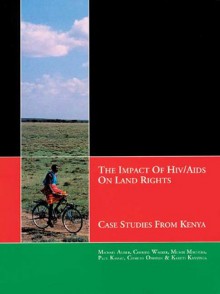 The Impact of HIV/AIDS on Land Rights: Case Studies from Kenya - Michael Aliber, C. Walker, Cherryl Walker, Mumbi Machera, Paul Kamau, Karuti Kanyinga, Charles Omandi