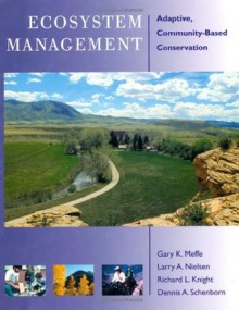 Ecosystem Management: Adaptive, Community-Based Conservation - Gary Meffe, Richard L. Knight, Larry Nielsen, Dennis Schenborn