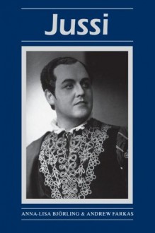 Jussi (Opera Biographies (Amadeus)) - Andrew Farkas, Anna-Lisa Bjorling