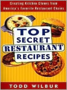Top Secret Restaurant Recipes - Todd Wilbur