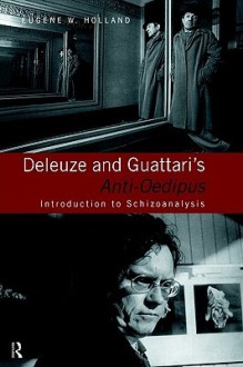 Deleuze and Guattari's Anti Oedipus: Introduction to Schizoanalysis - Eugene Holland, Gilles Deleuze, Félix Guattari