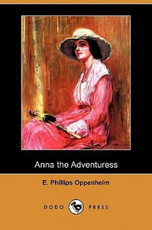 Anna the Adventuress - E. Phillips Oppenheim