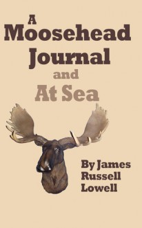 A Moosehead Journal - James Russell Lowell