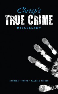 Chrisp's True Crime Miscellany - Peter Chrisp, T.G. Fieldwalker