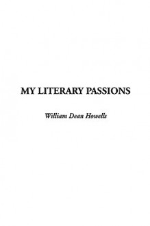 My Literary Passions - William Dean Howells