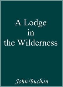 A Lodge in the Wilderness - John Buchan