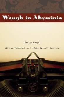 Waugh in Abyssinia - Evelyn Waugh, John Maxwell Hamilton