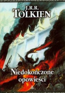 Niedokończone opowieści - J.R.R. Tolkien