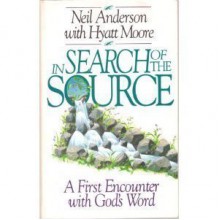 In search of the source: A first encounter with God's word - Neil T. Anderson