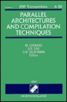 Parallel Architectures and Compilation Techniques: Proceedings of the Ifip Wg10.3 Working Conference on Parallel Architectures and Compilation Techniq - M. Cosnard, Guang R. Gao