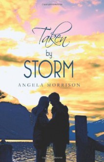 Taken by Storm - Angela Morrison