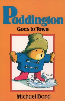 Paddington Goes To Town - Michael Bond