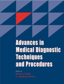 Advances in Medical Diagnostic Techniques and Procedures - Megha Singh, Singh, Sarvepalli Radhakrishnan