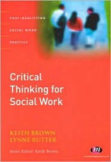 Critical Thinking For Social Work (Post Qualifying Social Work Practice) - Keith Brown, Lynne Rutter