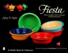 Fiesta: The Homer Laughlin China Company's Colorful Dinnerware (A Schiffer Book for Collectors) - Jeffrey B. Snyder