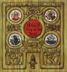 Noggin King of the Nogs (The Sagas of Noggin the Nog) - Oliver Postgate, Peter Firmin