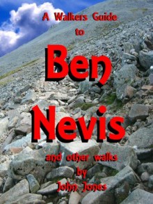 A Walkers Guide to Ben Nevis and other walks. - John Jones