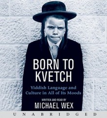 Born To Kvetch (Audio) - Michael Wex