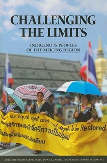 Challenging the Limits: Indigenous Peoples of the Mekong Region - Prasit Leepreecha, Don McCaskill, Kwanchewan Buadaeng