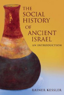 The Social History of Ancient Israel: An Introduction - Rainer Kessler, Linda M. Maloney