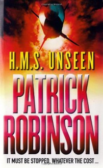 H.M.S. Unseen - Patrick Robinson