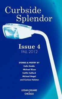 Curbside Splendor Issue 4: Fall 2012 - Leonard Vance, Lauryn Allison Lewis, Karolina Faber, Michael James Rizza, Colin Dodds, Carissa Halston