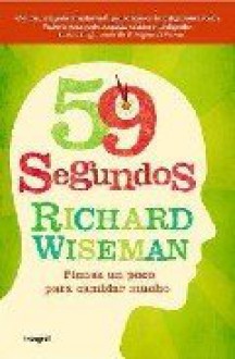 59 Segundos: Piensa un poco, cambia mucho - Richard Wiseman, Pilar Ramírez Tello