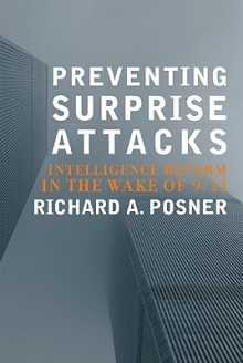 Preventing Surprise Attacks: Intelligence Reform in the Wake of 9/11 (Hoover Studies in Politics, Economics, and Society) - Richard A. Posner