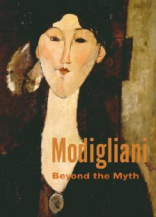 Modigliani: Beyond the Myth - Mason Klein, Maurice Berger, Emily Braun, Tamar Garb, Griselda Pollock