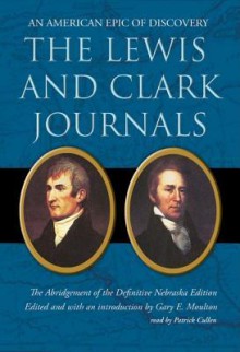 The Lewis and Clark Journals: An American Epic of Discovery - Gary E. Moulton, Patrick Cullen