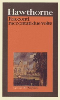 Racconti raccontati due volte - Carlo Pagetti, Marco Papi, Nathaniel Hawthorne