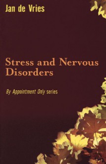 Stress and Nervous Disorders - Jan de Vries