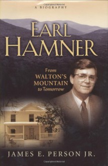 Earl Hamner: From Walton's Mountain to Tomorrow - James E. Person