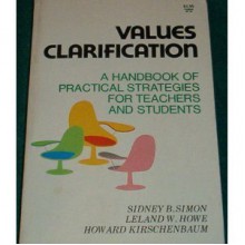 Values Clarification: A Handbook of Practical Strategies for Teachers and Students - Sidney B. Simon, Howard Kirschenbaum