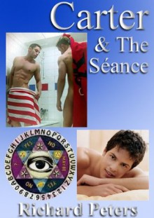 Carter & The Séance - An Erotic Murder Mystery. Straight Men and Bisexual Men. Homoerotic Fiction. Bisexual Porn. Sensual Homoeroticism. - Richard Peters