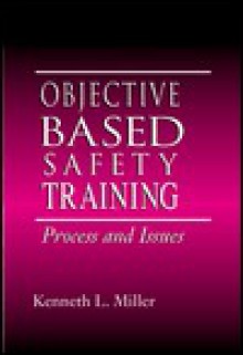 Objective Based Safety Training: Process And Issues - Kenneth L. Miller