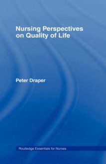 Nursing Perspectives on Quality of Life (Routledge Essentials for Nurses) - Peter Draper