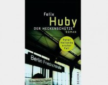 Der Heckenschütze: Peter Heilands Erster Fall - Felix Huby, Eberhard Hungerbühler