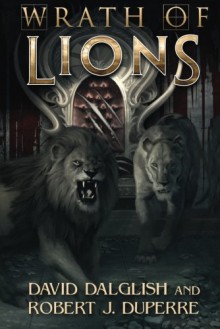 Wrath of Lions - David Dalglish, Robert J. Duperre