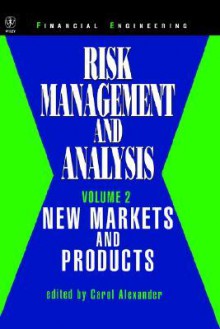 Risk Management and Analysis, New Markets and Products - Carol Alexander