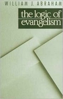 The Logic of Evangelism - William J. Abraham