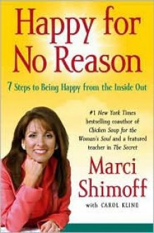 Happy for No Reason: 7 Steps to Being Happy from the Inside Out - Marci Shimoff, Carol Kline