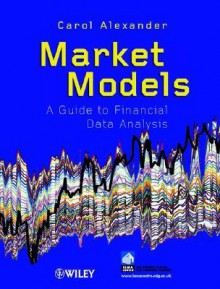 Market Models: A Guide to Financial Data Analysis - Carol Alexander