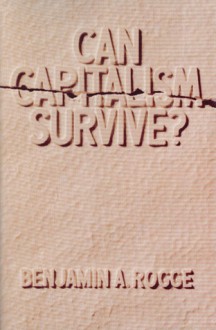 Can Capitalism Survive? - Benjamin A. Rogge