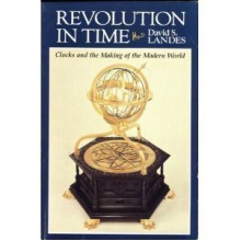 Revolution in Time: Clocks and the Making of the Modern World - David S. Landes