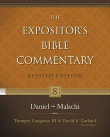 Daniel--Malachi (The Expositor's Bible Commentary) - Tremper Longman III, David E. Garland, Andrew E. Hill, M. Daniel Carroll R., Richard D. Patterson, Thomas E. McComiskey, Carl E. Armerding, John H. Walton, Larry L. Walker, Eugene H. Merrill, Kenneth L. Barker